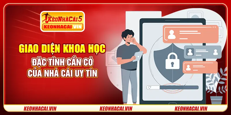 Giao diện khoa học - đặc tính cần có của nhà cái uy tín