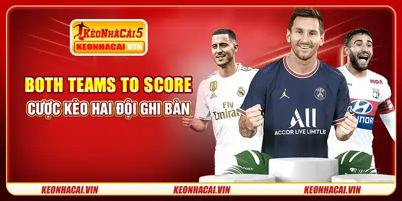 Both Teams To Score - cược kèo hai đội ghi bàn