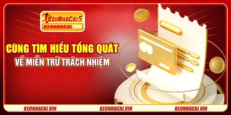Cùng tìm hiểu tổng quát về miễn trừ trách nhiệm