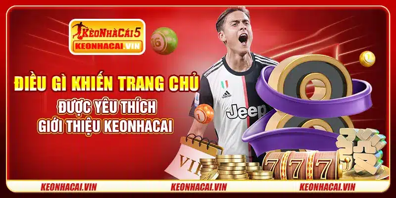 Điều gì khiến trang chủ được yêu thích - Giới thiệu Keonhacai