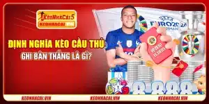 Kèo Cầu Thủ Ghi Bàn Thắng - Mẹo Xịn Thắng Đậm, Rinh Tiền Khủng