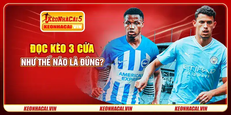 Đọc kèo 3 cửa như thế nào là đúng?