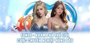 Fun88 - Khám Phá Thế Giới Cược Chuyên Nghiệp Hàng Đầu
