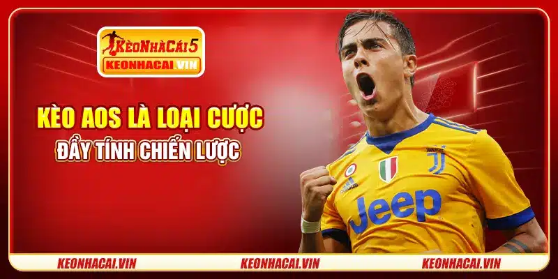 Kèo AOS là loại cược đầy tính chiến lược