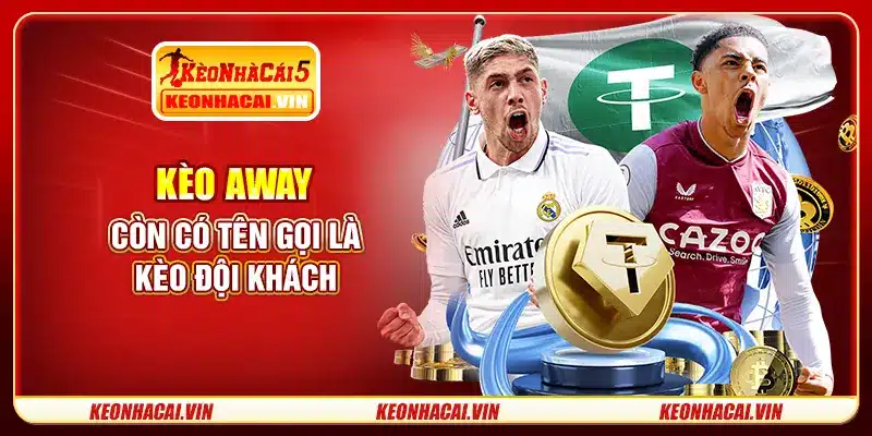Kèo away còn có tên gọi là kèo đội khách