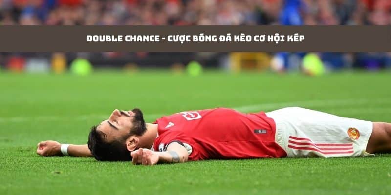 Double Chance - Cược bóng đá kèo cơ hội kép