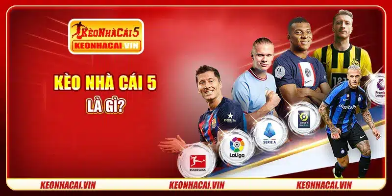 Kèo Nhà Cái 5 là gì?
