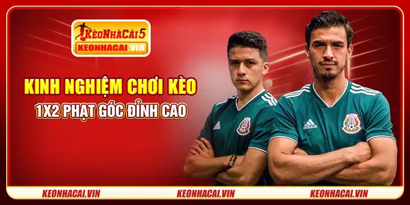 Kinh nghiệm chơi kèo 1x2 phạt góc đỉnh cao