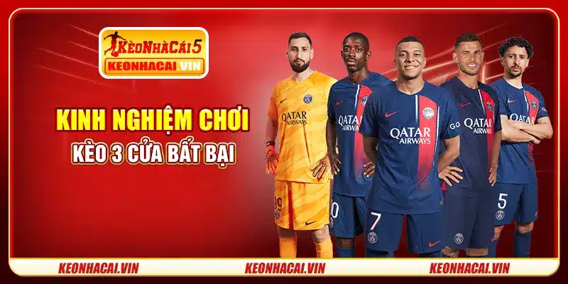 Kinh nghiệm chơi kèo 3 cửa bất bại