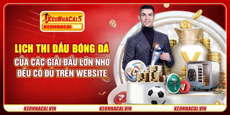 Lịch thi đấu bóng đá của các giải đấu lớn nhỏ đều có đủ trên website