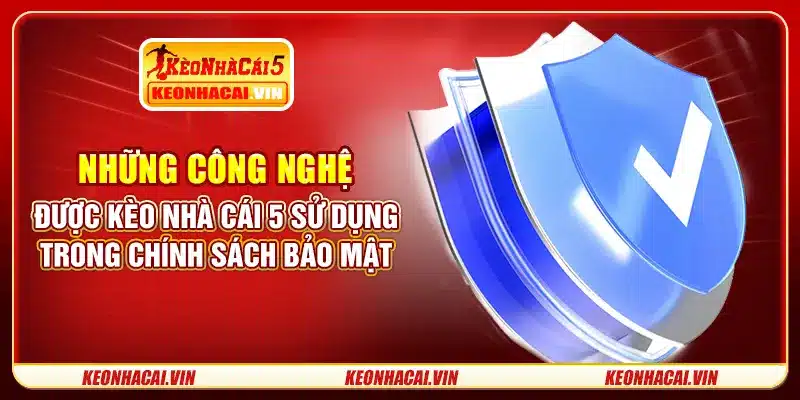 Những công nghệ được Kèo Nhà Cái 5 sử dụng