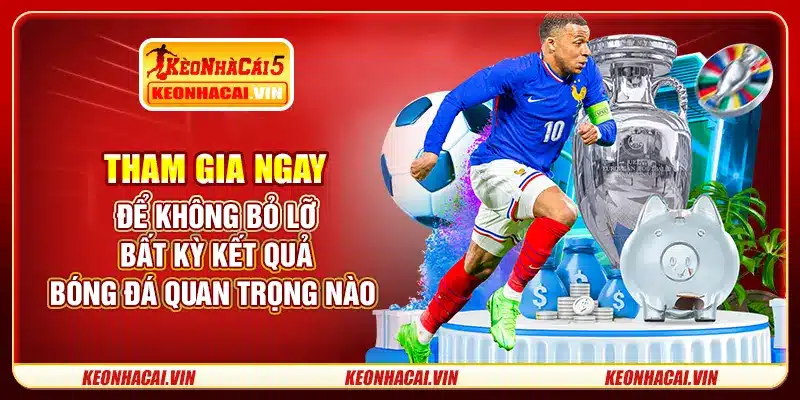 Vừa cập nhật kết quả bóng đá vừa tổng hợp bình luận cùng nhận định chuyên môn