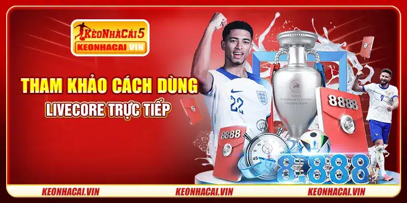 Tham khảo cách dùng livescore trực tiếp