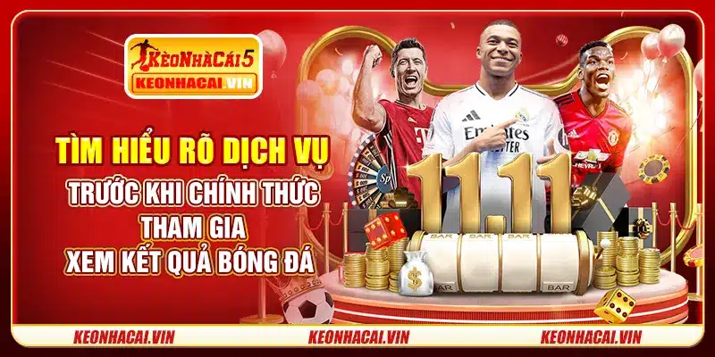 Tìm hiểu rõ dịch vụ trước khi chính thức tham gia xem kết quả bóng đá