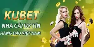 Kubet – Trải Nghiệm Cá Cược Online Đỉnh Cao - Chuyên Nghiệp